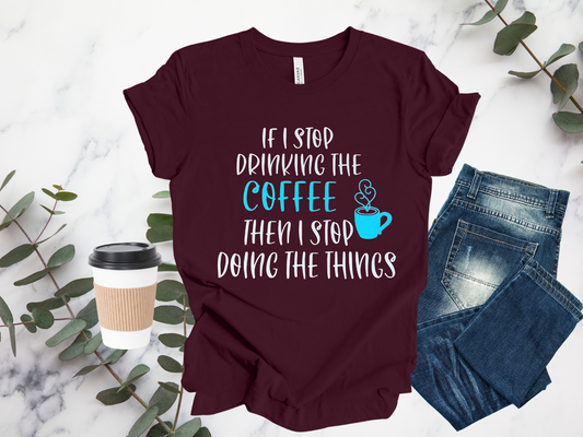 Coffee T-Shirt | T-Shirt | Gilmore Girls | Need Coffee | Stop Doing the Things